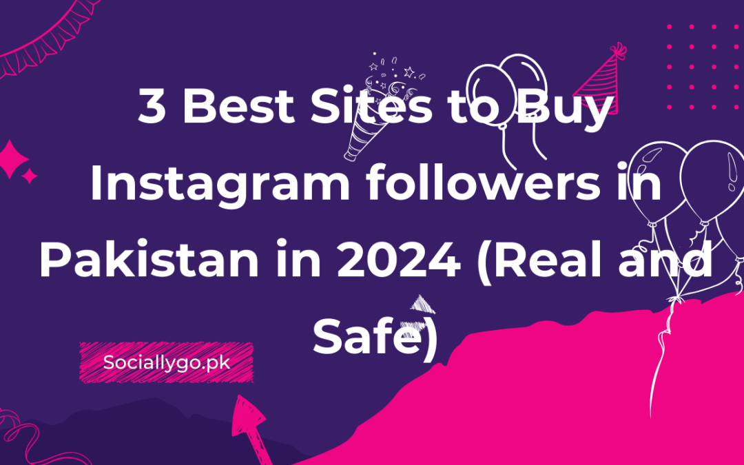 3 Best Sites to Buy Instagram followers in Pakistan in 2024 (Real and Safe)